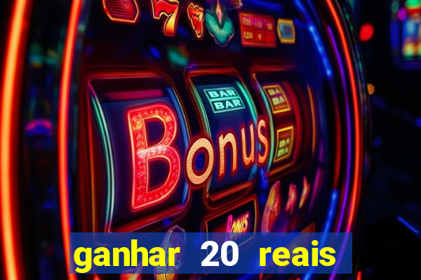 ganhar 20 reais por cadastro
